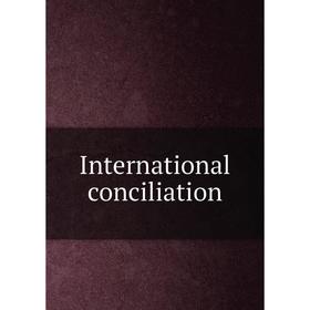 

Книга International conciliation