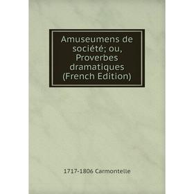 

Книга Amuseumens de société; ou, Proverbes dramatiques (French Edition)
