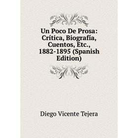 

Книга Un Poco De Prosa: Crítica, Biografía, Cuentos, Etc., 1882-1895 (Spanish Edition)