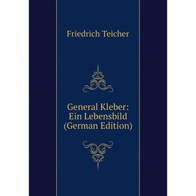 

Книга General Kleber: Ein Lebensbild (German Edition)