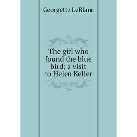 

Книга The girl who found the blue bird; a visit to Helen Keller