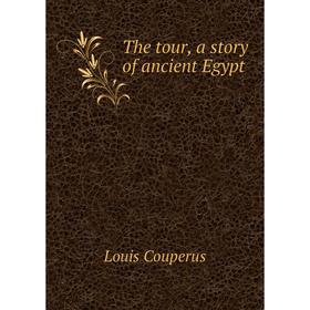 

Книга The tour, a story of ancient Egypt