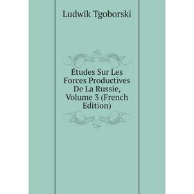 

Книга Études Sur Les Forces Productives De La Russie, Volume 3 (French Edition)