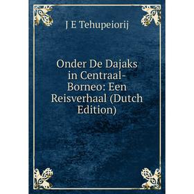 

Книга Onder De Dajaks in Centraal-Borneo: Een Reisverhaal