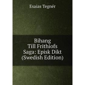 

Книга Bihang Till Frithiofs Saga: Episk Dikt (Swedish Edition)