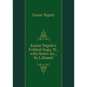 

Книга Esaias Tegnèr's Frithiof Saga. Tr., with Notes &c., by L.Hamel