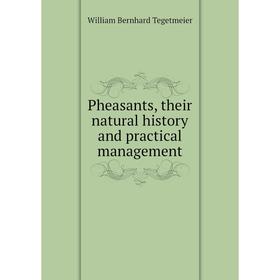 

Книга Pheasants, their natural history and practical management