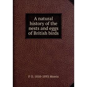 

Книга A natural history of the nests and eggs of British birds