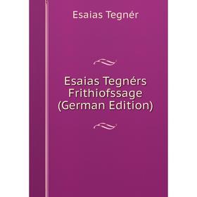 

Книга Esaias Tegnérs Frithiofssage (German Edition)