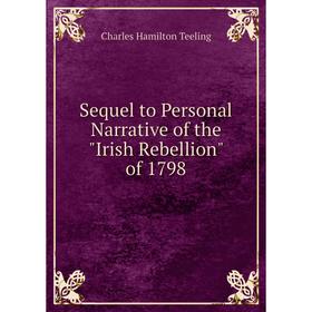 

Книга Sequel to Personal Narrative of the Irish Rebellion of 1798