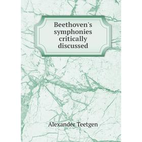 

Книга Beethoven's symphonies critically discussed