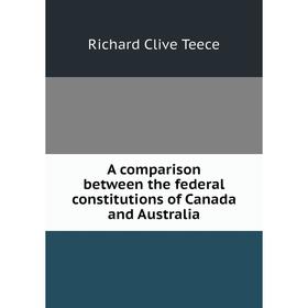 

Книга A comparison between the federal constitutions of Canada and Australia