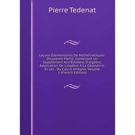 

Книга Leçons Élémentaires De Mathématiques: Deuxième Partie Contenant Un Supplément Aux Élémens D'algèbre, Application De L'algèbre À La Géométrie