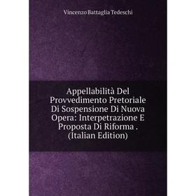 

Книга Appellabilità Del Provvedimento Pretoriale Di Sospensione Di Nuova Opera: Interpetrazione E Proposta Di Riforma. (Italian Edition)