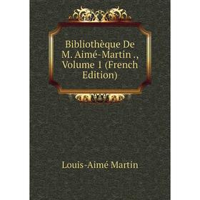 

Книга Bibliothèque De M. Aimé-Martin., Volume 1 (French Edition)