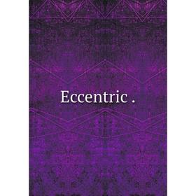 

Книга Eccentric.