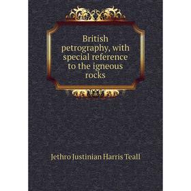 

Книга British petrography, with special reference to the igneous rocks