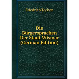 

Книга Die Bürgersprachen Der Stadt Wismar (German Edition)