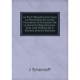 

Книга Le Parti Républicaine Sous La Monarchie De Juillet: Formation Et Évolution De La Doctrine Républicaine, Avec Une Préface De A Esmein n