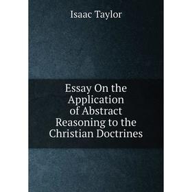 

Книга Essay On the Application of Abstract Reasoning to the Christian Doctrines