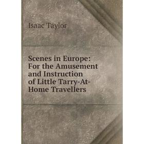 

Книга Scenes in Europe: For the Amusement and Instruction of Little Tarry-At-Home Travellers