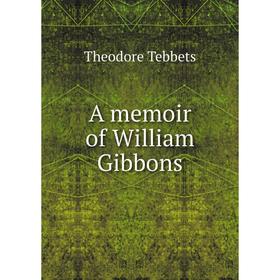 

Книга A memoir of William Gibbons