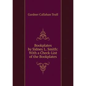 

Книга Bookplates by Sidney L. Smith: With a Check-List of the Bookplates