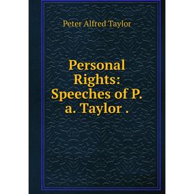 

Книга Personal Rights: Speeches of P.a. Taylor.