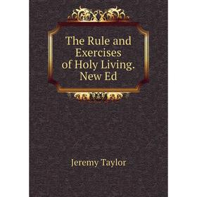 

Книга The Rule and Exercises of Holy Living.New Ed