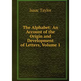 

Книга The Alphabet: An Account of the Origin and Development of Letters, Volume 1