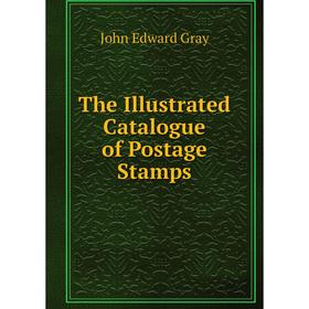 

Книга The Illustrated Catalogue of Postage Stamps