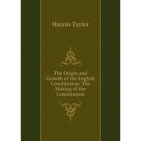 

Книга The Origin and Growth of the English Constitution: The Making of the Constitution