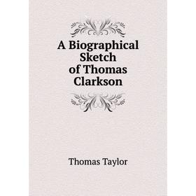 

Книга A Biographical Sketch of Thomas Clarkson