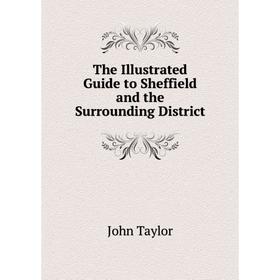 

Книга The Illustrated Guide to Sheffield and the Surrounding District