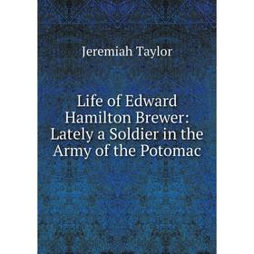 

Книга Life of Edward Hamilton Brewer: Lately a Soldier in the Army of the Potomac