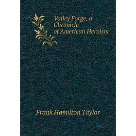 

Книга Valley Forge, a Chronicle of American Heroism