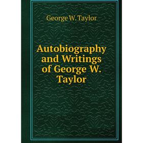 

Книга Autobiography and Writings of George W. Taylor