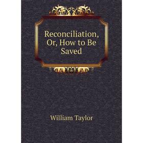 

Книга Reconciliation, Or, How to Be Saved