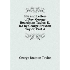 

Книга Life and Letters of Rev George Boardman Taylor, D D: By George Braxton Taylor, Part 4