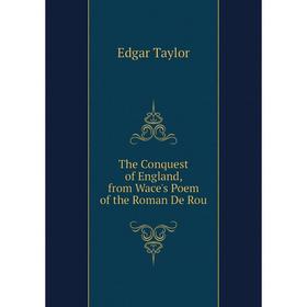 

Книга The Conquest of England, from Wace's Poem of the Roman De Rou