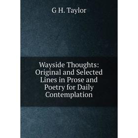 

Книга Wayside Thoughts: Original and Selected Lines in Prose and Poetry for Daily Contemplation