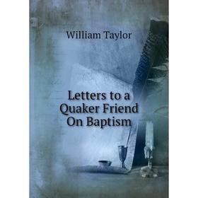 

Книга Letters to a Quaker Friend On Baptism