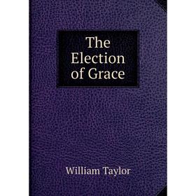 

Книга The Election of Grace