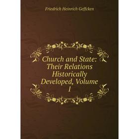 

Книга Church and State: Their Relations Historically Developed, Volume 1