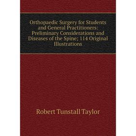 

Книга Orthopaedic Surgery for Students and General Practitioners: Preliminary Considerations and Diseases of the Spine; 114 Original Illustrations