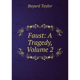 

Книга Faust: A Tragedy, Volume 2