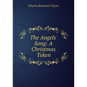

Книга The Angels' Song: A Christmas Token