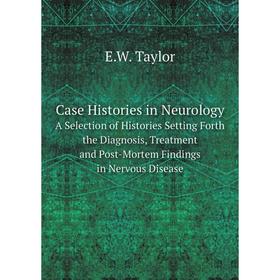 

Книга Case Histories in NeurologyA Selection of Histories Setting Forth the Diagnosis, Treatment and Post-Mortem Findings in Nervous Disease