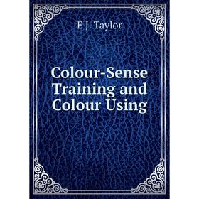 

Книга Colour-Sense Training and Colour Using