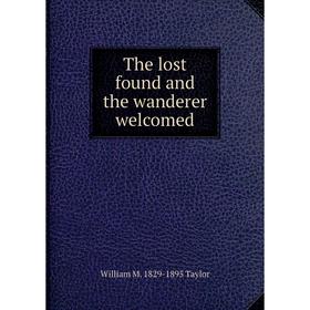 

Книга The lost found and the wanderer welcomed